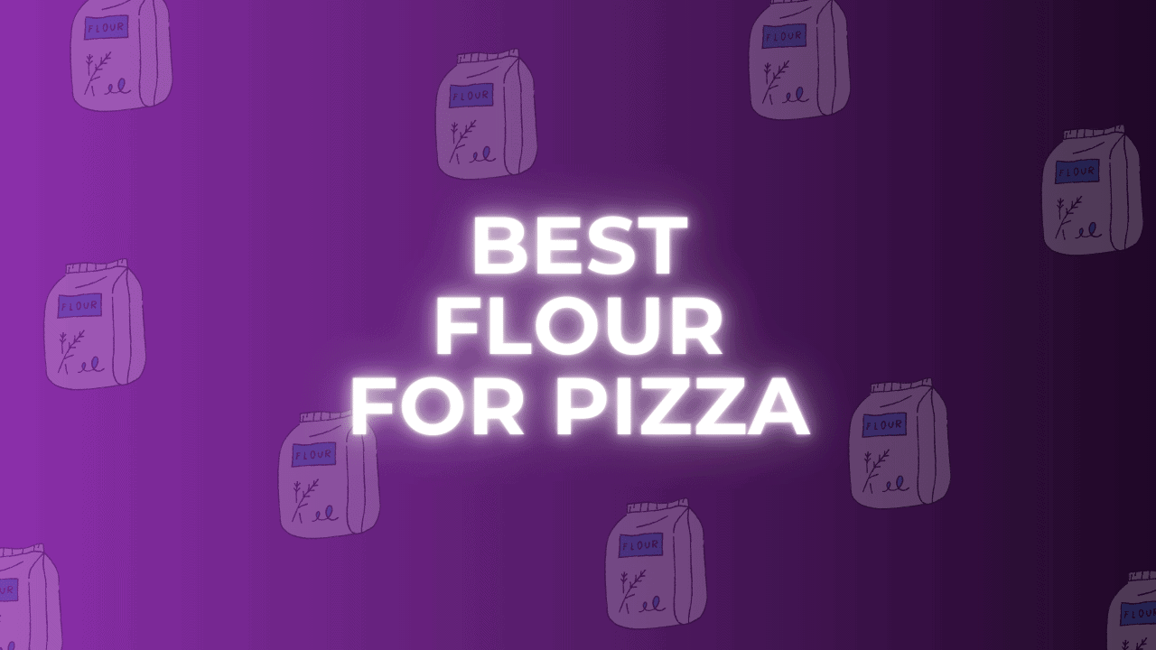 The Best Flour for Pizza Dough [Full Guide & Chart]